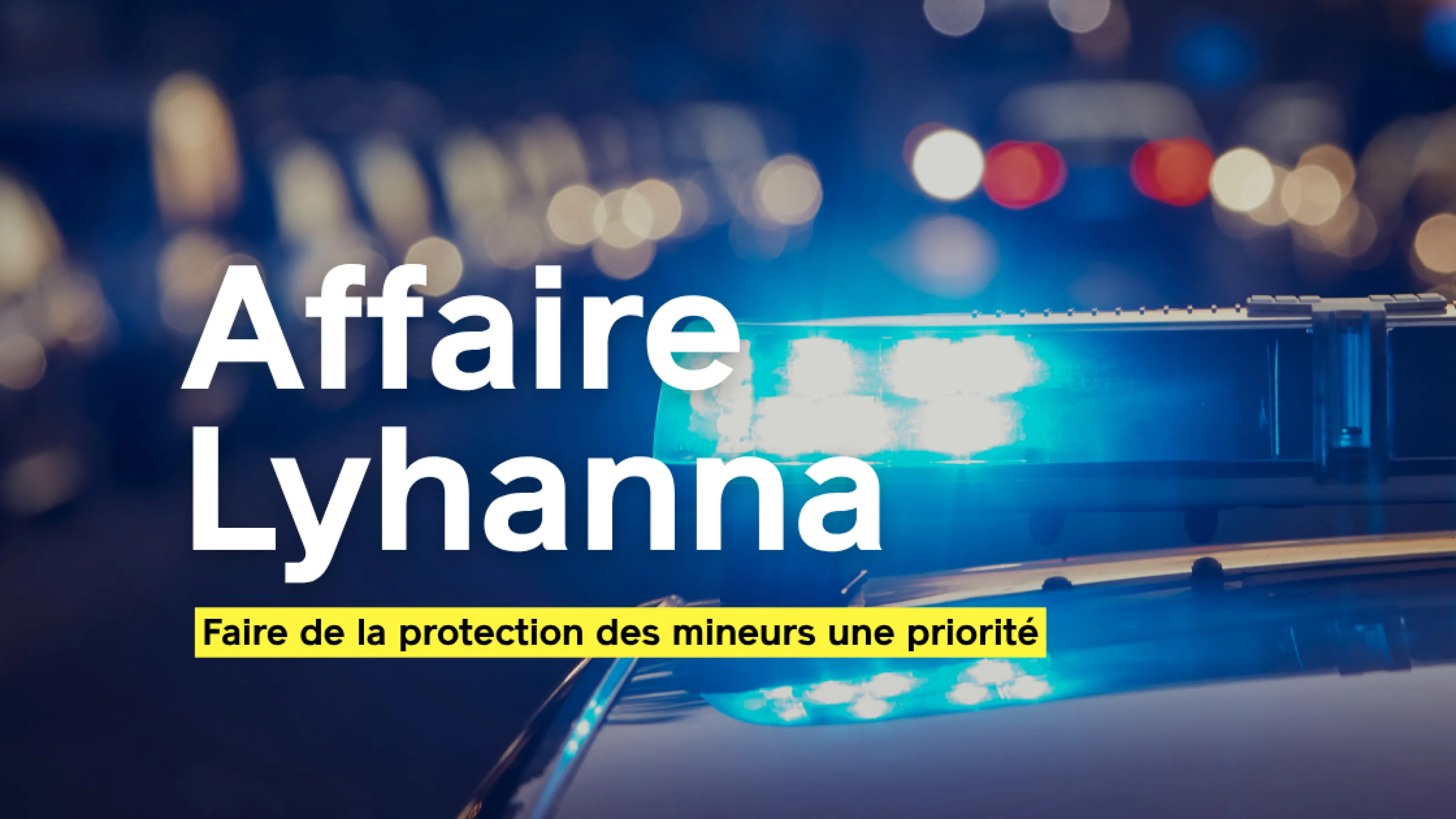Affaire Lyhanna : face aux défaillances, la protection des mineurs doit devenir une exigence absolue.
