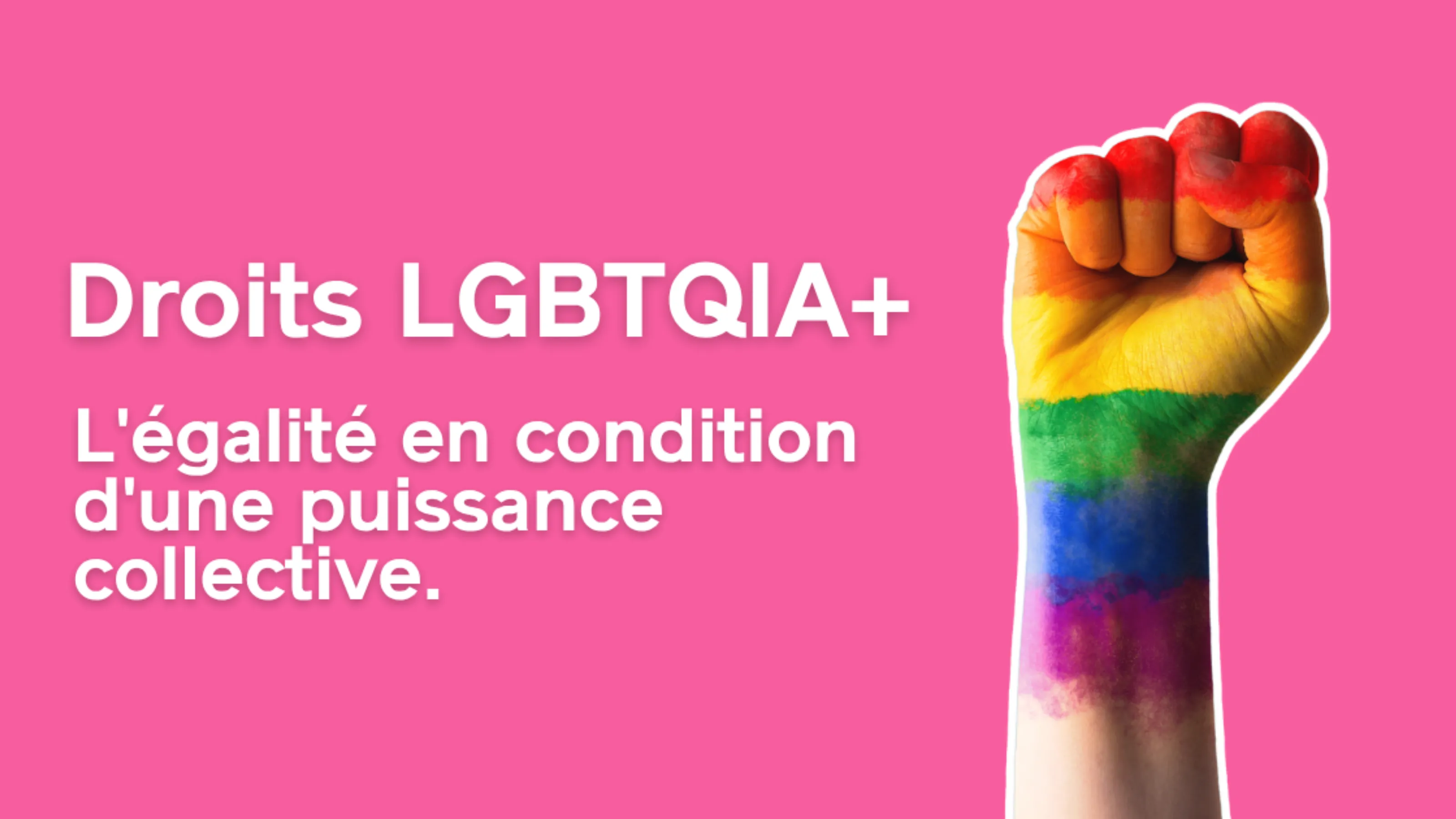 Droits LGBTQIA+ - L'égalité est le socle d'un commun retrouvé, et la condition d'une puissance collective.