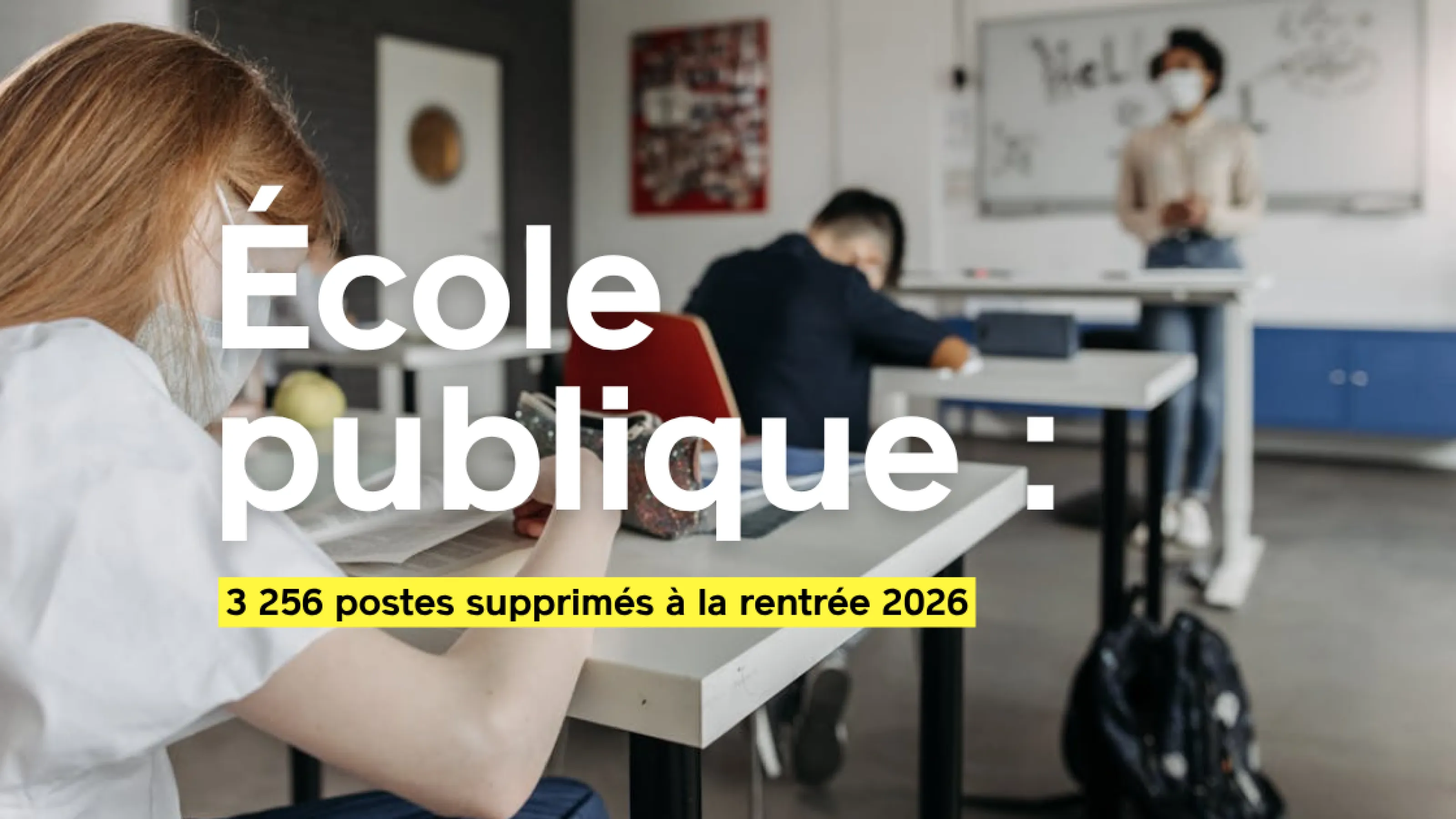École publique : 3 256 postes supprimés à la rentrée 2026, un nouveau recul pour nos élèves.