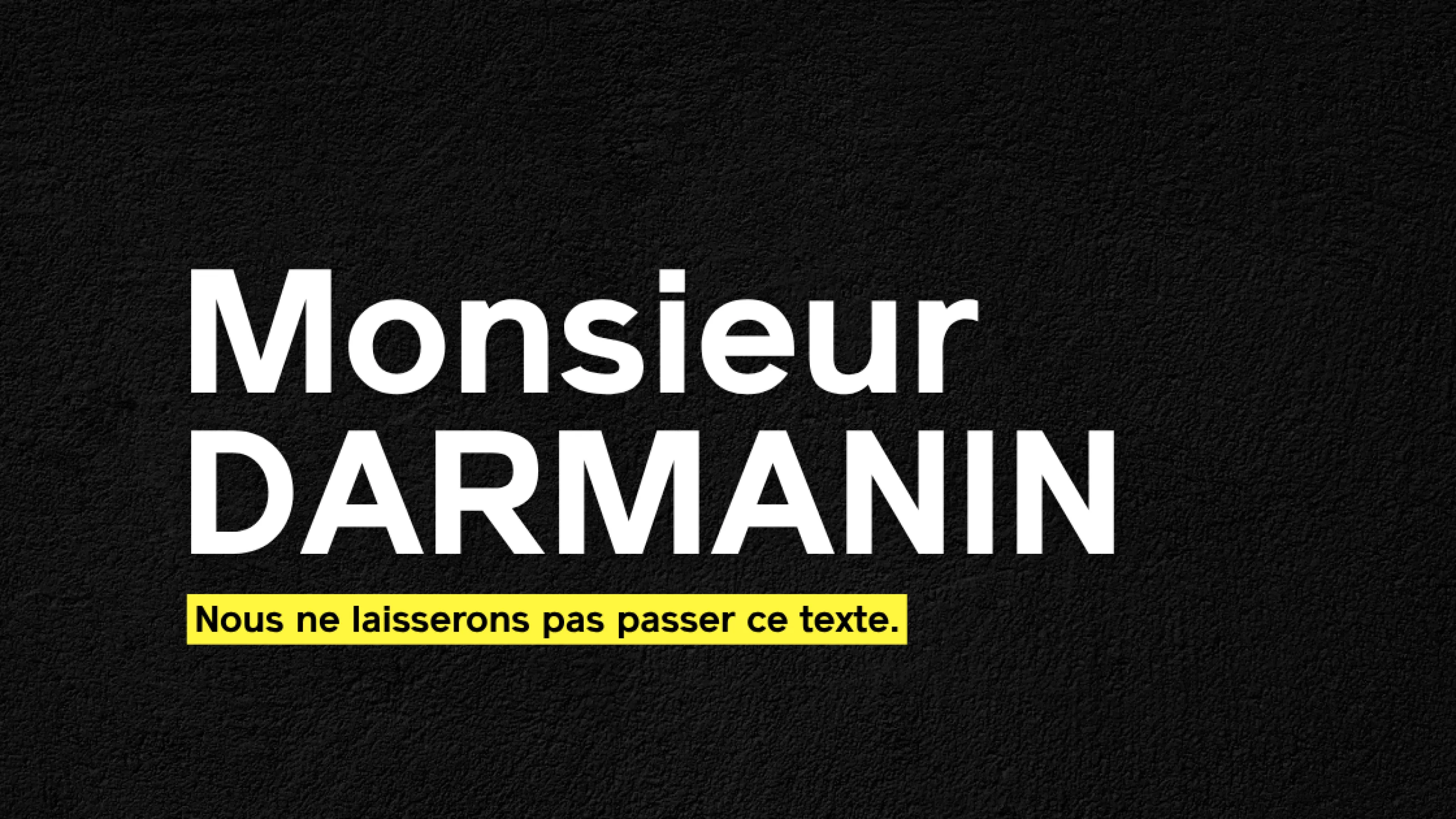 Monsieur DARMANIN, nous ne laisserons pas passer ce texte.