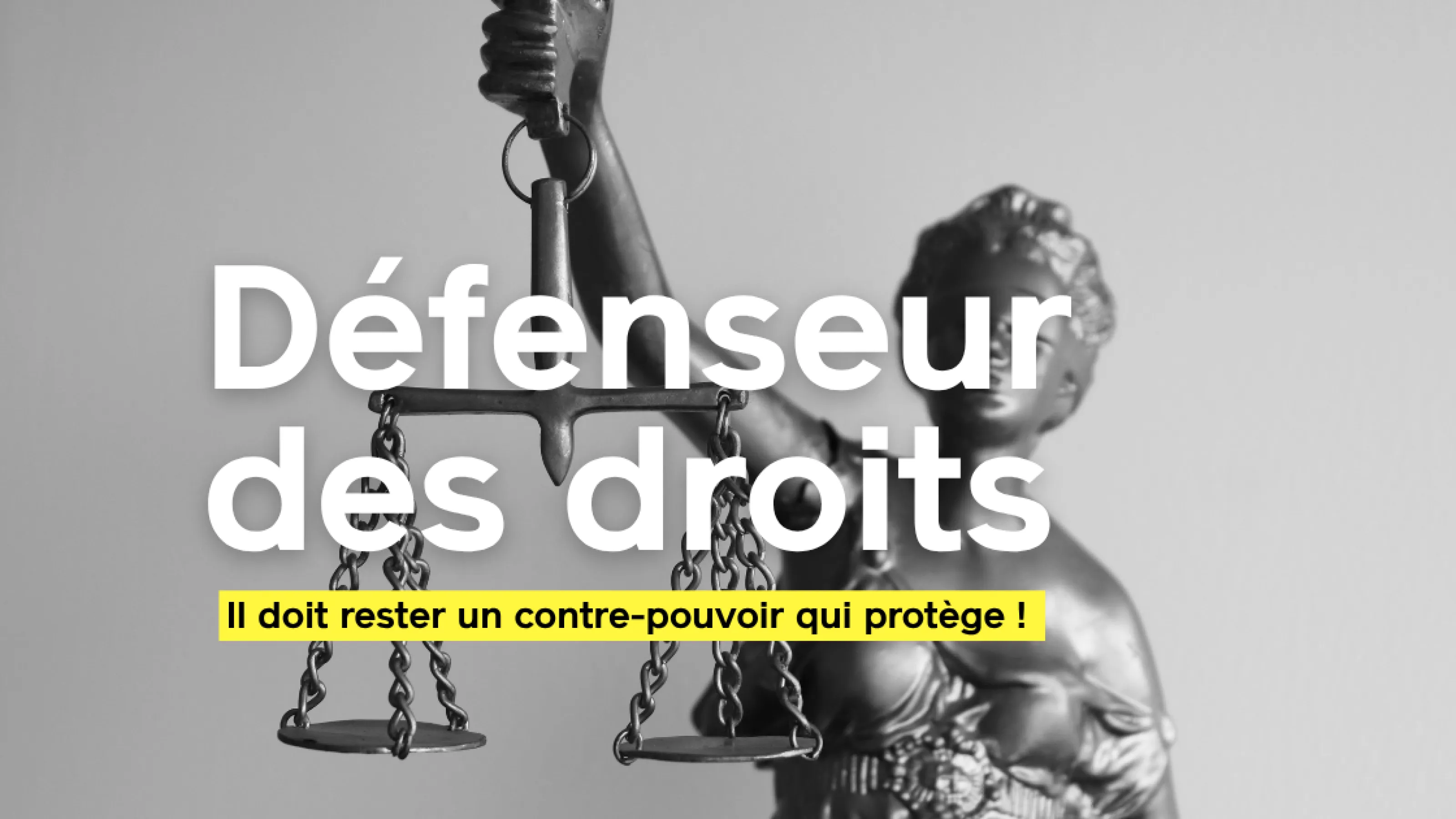 Le défenseur des droits doit rester un contre-pouvoir qui protège ! 

On ne confie pas la protection des droits à quelqu'un qui cherche à les restreindre.