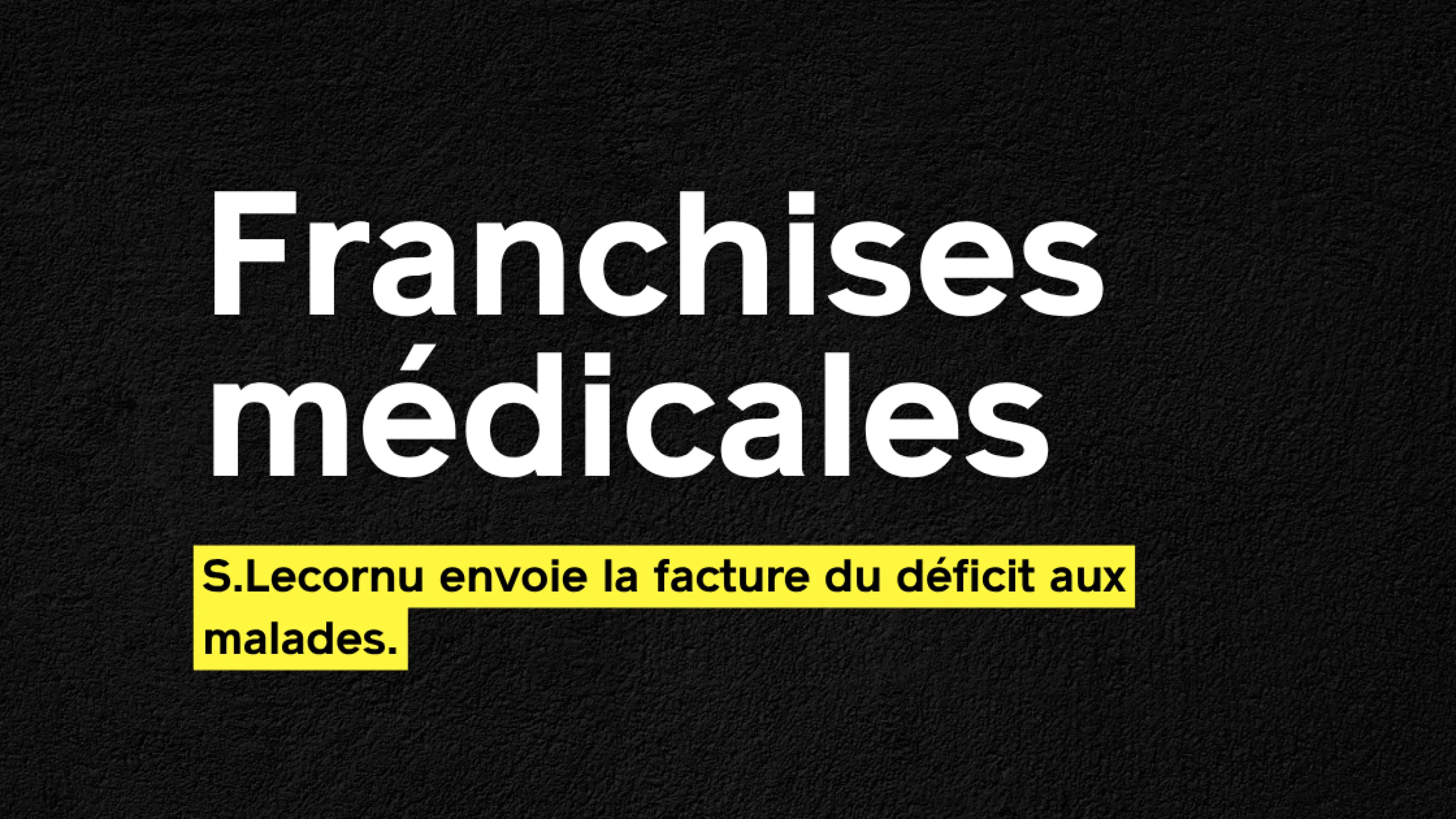 Franchises médicales : S.Lecornu envoie la facture du déficit aux malades